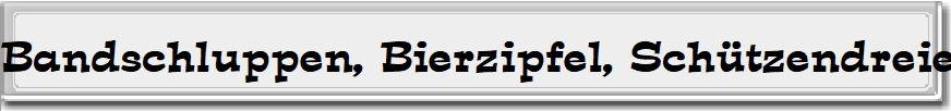 Bandschluppen, Bierzipfel, Schützendreiecke Bandschluppen, Bierzipfel, Schützendreiecke